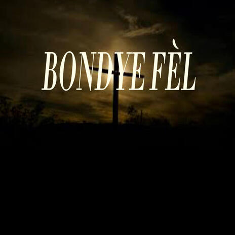 BONDYE FÈL | Boomplay Music