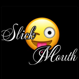Slick Mouth