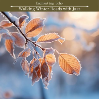 Walking Winter Roads with Jazz
