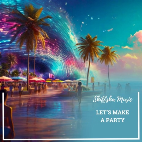 Let's Make a Party | Boomplay Music
