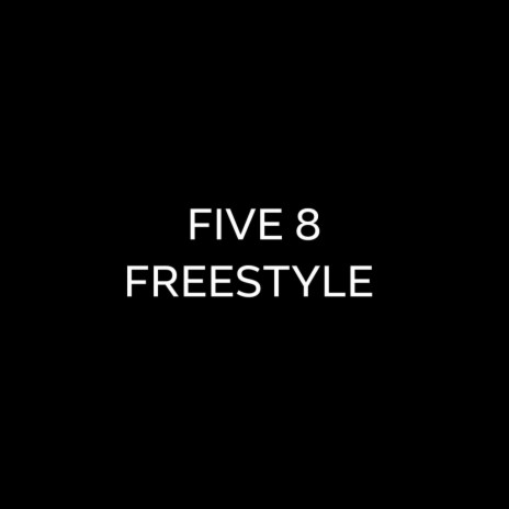 FIVE 8 FREESTYLE | Boomplay Music
