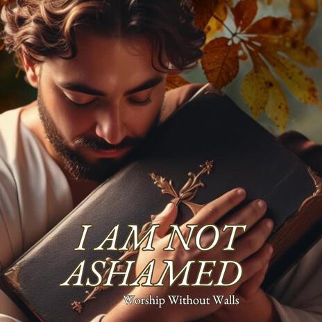 I am not ashamed | Boomplay Music