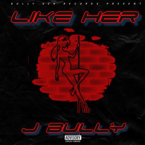 Like Her ft. Krust, Baby Ca$h & Drewski | Boomplay Music