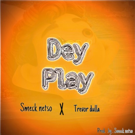 Dey play ft. Trevor dulla | Boomplay Music