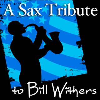 A Sax Tribute to Bill Withers (Sexy, Romantic, and Sensual Smooth Jazz and R&B Music Songs)