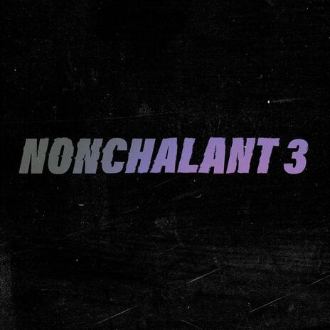 NONCHALANT 3 | Boomplay Music