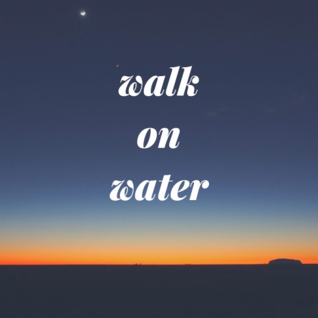 walk on water | Boomplay Music