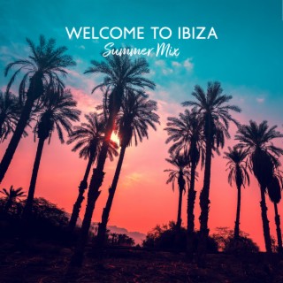 Welcome to Ibiza: Summer Mix, Tropical Chill House, Cocktail Beach Party, Cafe Sunset