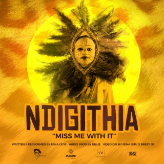 Ndigithia (Miss Me With It)