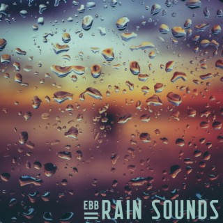 Ebb Rain Sounds: Dreamy Background Rain Sounds for Meditation, Relaxation, Natural Sleep Aid