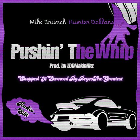 Pushin' The Whip (Chopped 'N Screwed) (Radio Edit) ft. Hunter Dollars & ReyesTheGreatest | Boomplay Music