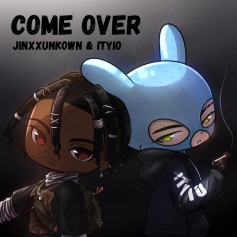 Come Over ft. itoldyouitsover