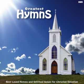 Greatest Hymns: Best Loved Hymns and Spiritual Songs for Christian Devotion