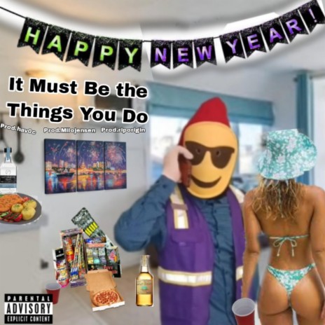 It Must Be the Things You Do Happy New Year ft. Prod.hav0c, Prod.Milojensen & Prod.riporigin