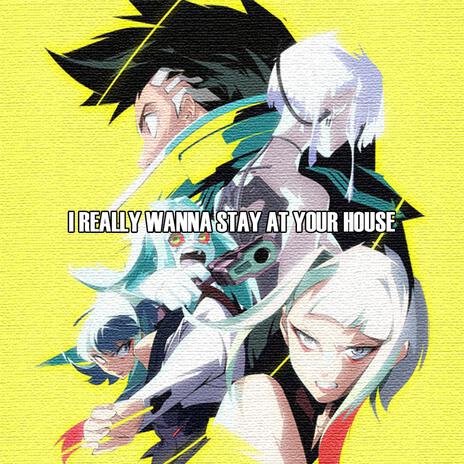 I REALLY WANNA STAY AT YOUR HOUSE | Boomplay Music