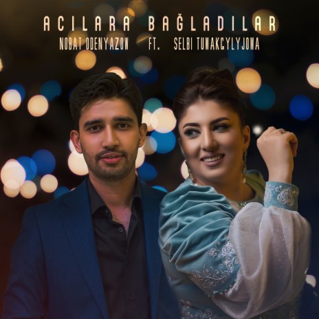 Acılara bağladılar ft. Selbi Tuwakgylyjowa | Boomplay Music