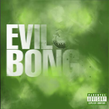 EVIL BONG | Boomplay Music