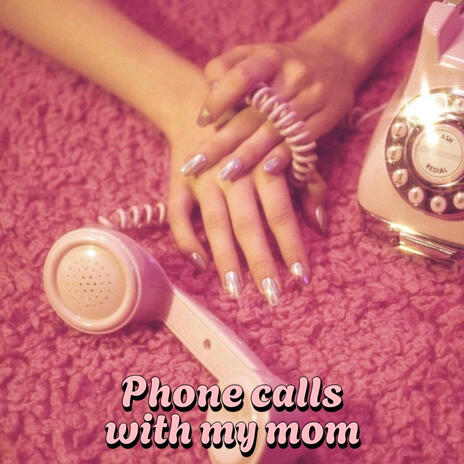 Phone calls with my mom | Boomplay Music