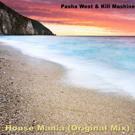 House Mania (Original Mix) ft. Kill Mashine | Boomplay Music