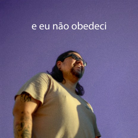 E Eu Não Obedeci | Boomplay Music