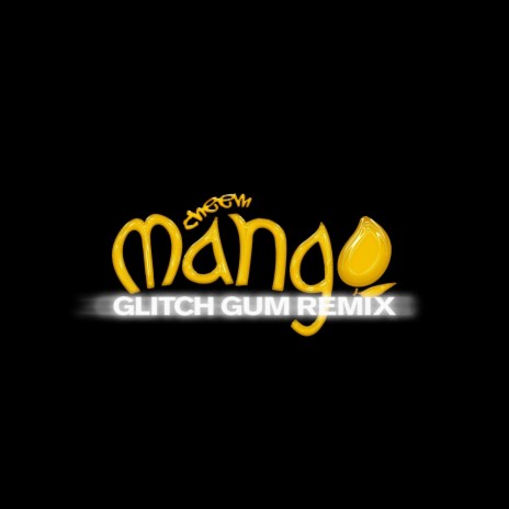 Mango (Glitch Gum Remix) ft. Glitch Gum | Boomplay Music