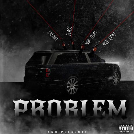 PROBLEM ft. YNH Chum, Blacc & YNH Rayy | Boomplay Music