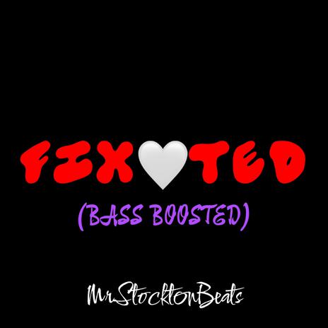 Fixated (Bass Boosted)