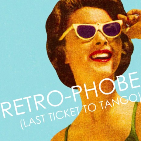 Retro-phobe (Last Ticket To Tango) | Boomplay Music