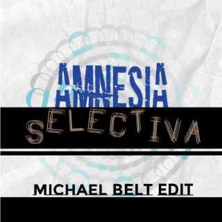 Amnesia Selectiva (Michael Belt Edit)