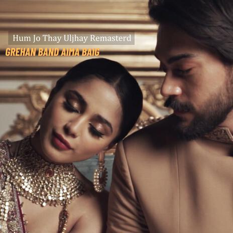 Hum Jo thay Uljhay (Remastered) ft. Aima Baig | Boomplay Music