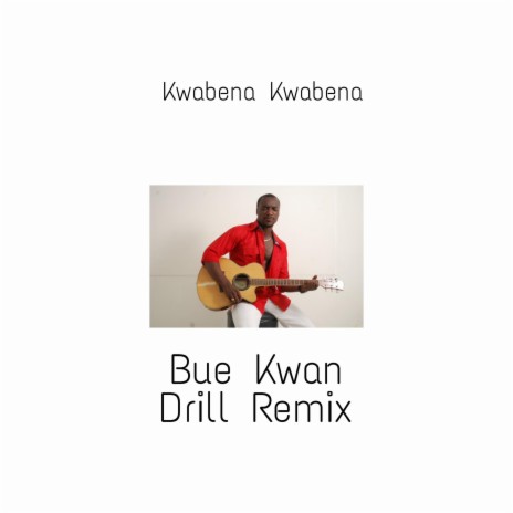 Bue Kwan (Drill Version) ft. Kwabena Kwabena | Boomplay Music