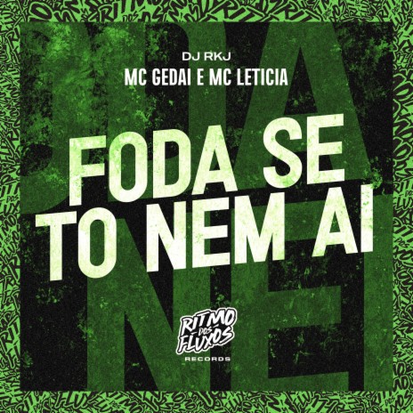 Foda Se To Nem Ai ft. DJ RKJ & MC Gedai | Boomplay Music