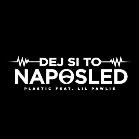 Dej si to naposled ft. Lil Pawlie | Boomplay Music