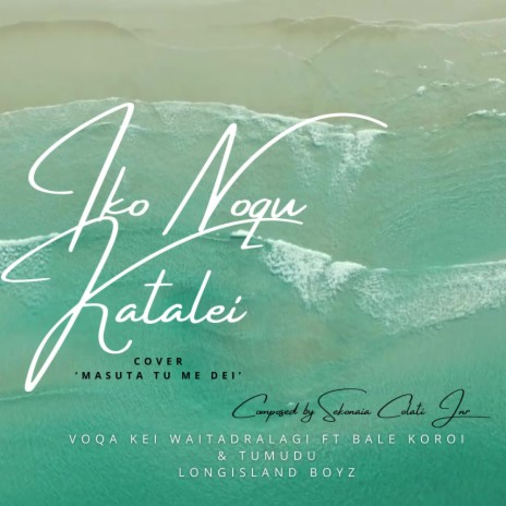 Iko Noqu Katalei ft. Bale Koroi & Voqa Kei Waitadralagi