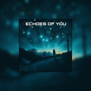 Echoes of you