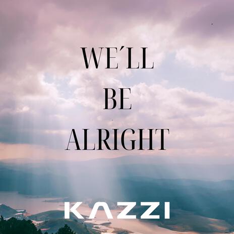 We´ll Be Alright | Boomplay Music