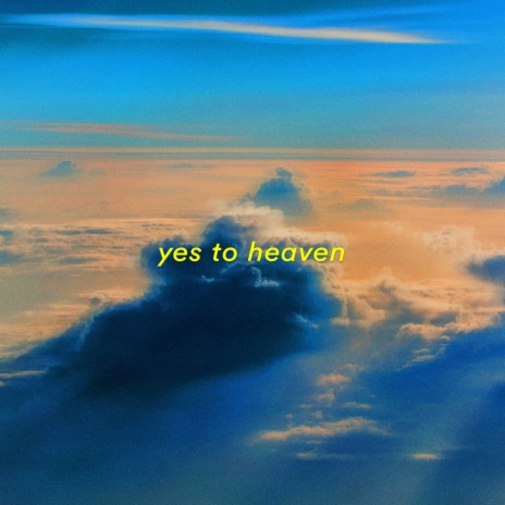 yes to heaven | Boomplay Music