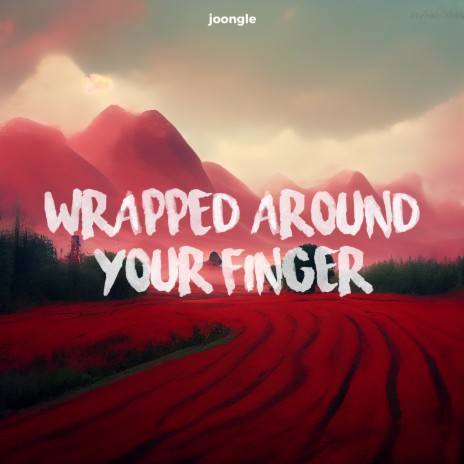 Wrapped Around Your Finger | Boomplay Music