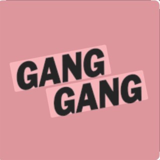 GANG GANG