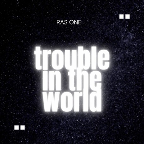 Trouble in the World ft. youngking galaday