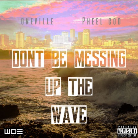 Don't Be Messing up the Wave ft. Pheel God | Boomplay Music