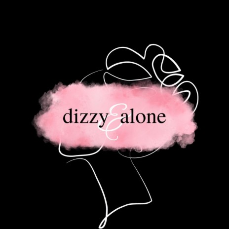 dizzy & alone | Boomplay Music