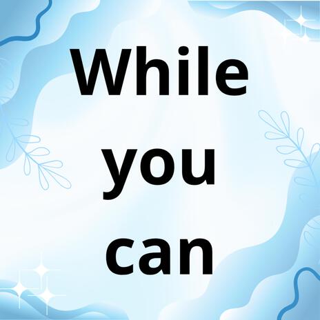 While you can | Boomplay Music