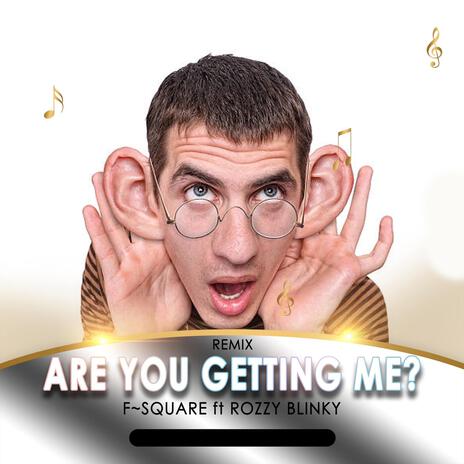 Are You Getting Me? ft. Rozzy Blinky | Boomplay Music