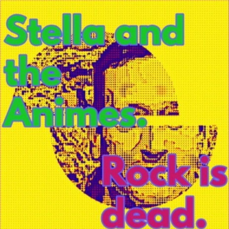 Stella and the Animes. Rock is Dead | Boomplay Music