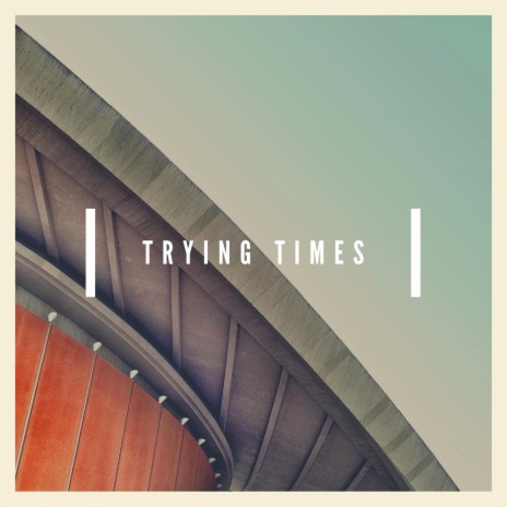 TRYING TIMES | Boomplay Music