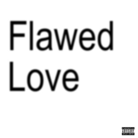 Flawed Love | Boomplay Music