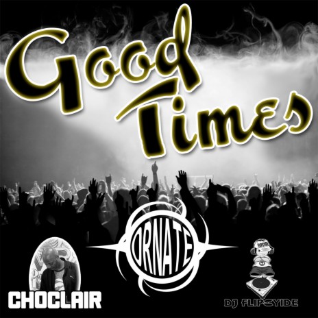 Good Times ft. Choclair & DJ Flipcyide | Boomplay Music