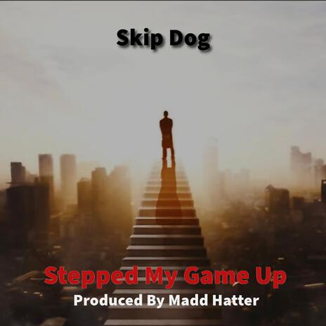 Stepped My Game Up | Boomplay Music