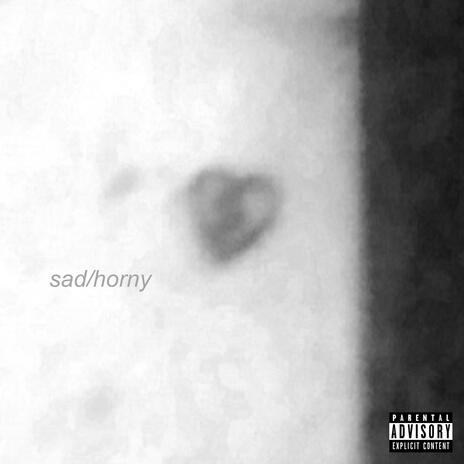 sad/horny | Boomplay Music